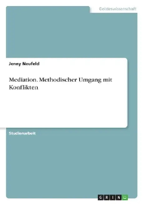 Mediation. Methodischer Umgang mit Konflikten by Neufeld, Jenny