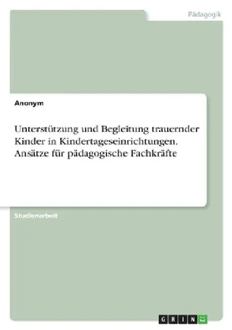 Unterstützung und Begleitung trauernder Kinder in Kindertageseinrichtungen. Ansätze für pädagogische Fachkräfte by Anonymous