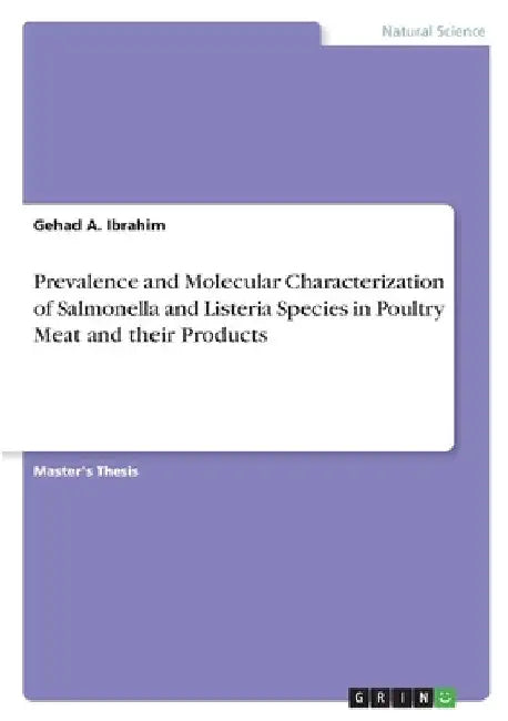 Prevalence and Molecular Characterization of Salmonella and Listeria Species in Poultry Meat and their Products by Gehad A. Ibrahim