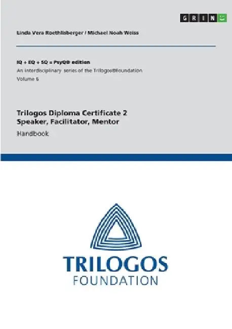 Trilogos Diploma Certificate 2 - Speaker, Facilitator, Mentor (for Certificate 1 Trainees): Handbook by Michael Noah Weiss