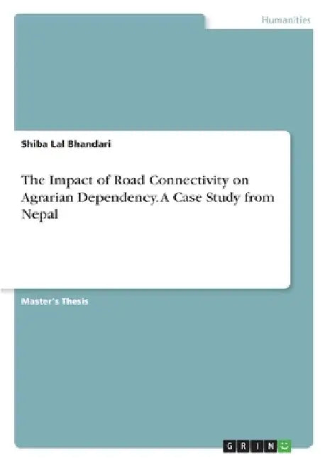 The Impact of Road Connectivity on Agrarian Dependency. A Case Study from Nepal by Shiba Lal Bhandari
