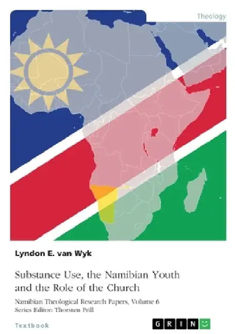 Substance Use, the Namibian Youth and the Role of the Church: The Need for Pastoral Counselling - A Case Study by Thorsten Prill
