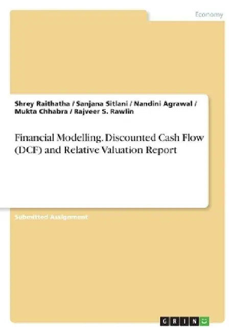 Financial Modelling. Discounted Cash Flow (DCF) and Relative Valuation Report by Shrey Raithatha