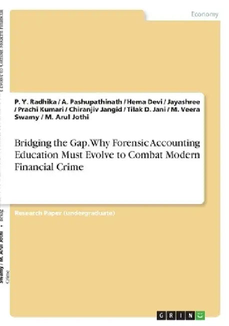 Bridging the Gap. Why Forensic Accounting Education Must Evolve to Combat Modern Financial Crime by Radhika, P. Y.
