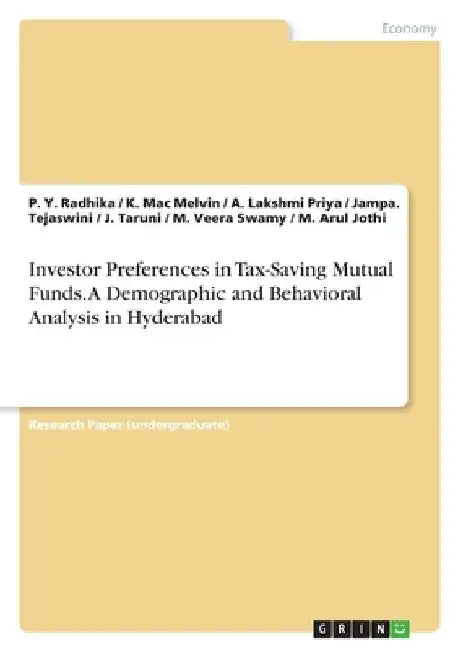 Investor Preferences in Tax-Saving Mutual Funds. A Demographic and Behavioral Analysis in Hyderabad by Radhika, P. Y.