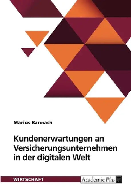Kundenerwartungen an Versicherungsunternehmen in der digitalen Welt: Eine quantitative Untersuchung by Bannach, Marius