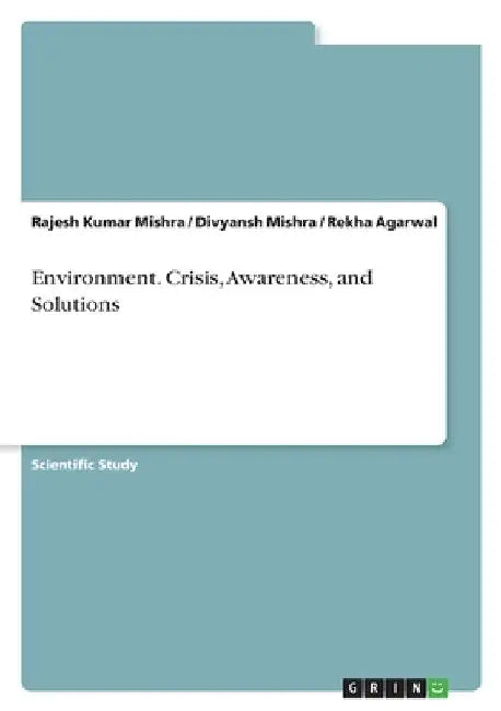 Environment. Crisis, Awareness, and Solutions by Mishra, Rajesh Kumar
