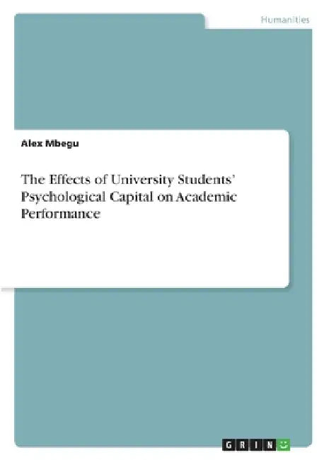 The Effects of University Students' Psychological Capital on Academic Performance by Alex Mbegu