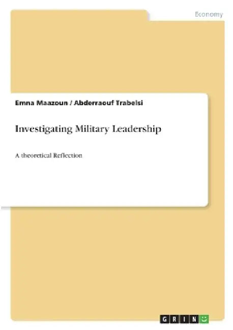 Investigating Military Leadership: A theoretical Reflection by Emna Maazoun, Abderraouf Trabelsi