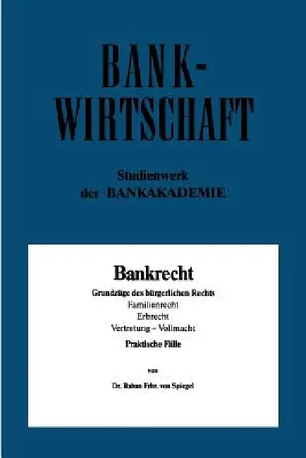 Bankrecht: Grundzüge Des Bürgerlichen Rechts, Familienrecht, Erbrecht, Vertretung -- Vollmacht by Raban Von Spiegel