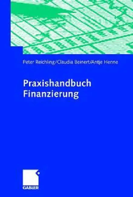 Praxishandbuch Finanzierung by Peter Reichling, Claudia Beinert, Antje Henne