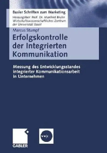 Erfolgskontrolle Der Integrierten Kommunikation: Messung Des Entwicklungsstandes Integrierter Kommunikationsarbeit in Unternehmen by Markus Stumpf