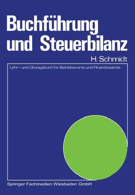 Buchführung Und Steuerbilanz: Lehr- Und Übungsbuch Für Betriebswirte Und Finanzbeamte by Harald Schmidt