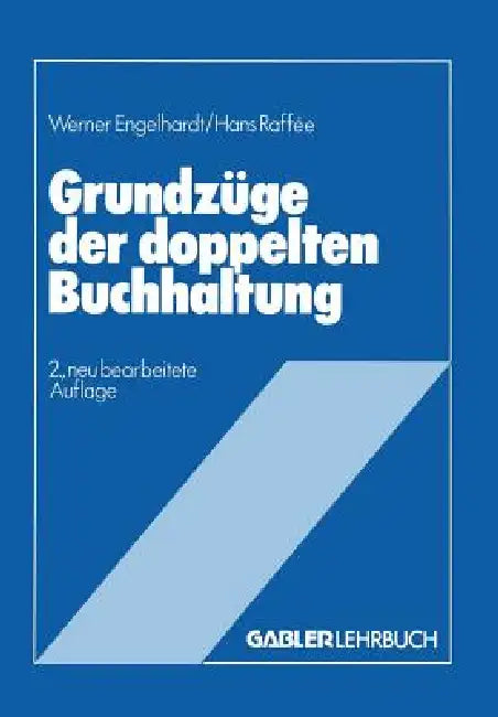 Grundzüge Der Doppelten Buchhaltung: Im Anhang 10 Übungsaufgaben Mit Lösungen by Werner Hans Engelhardt, Hans Raffée