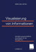 Visualisierung Von Informationen: Verhaltenswissenschaftliche Grundregeln Für Das Management by Jörn-Axel Meyer