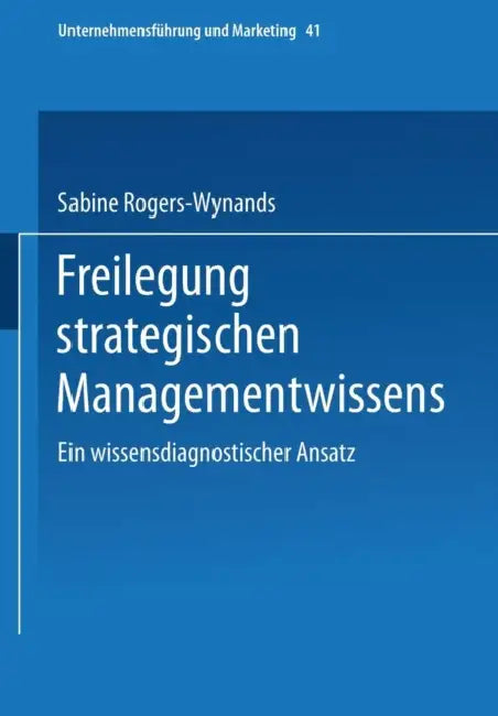 Freilegung Strategischen Managementwissens: Ein Wissensdiagnostischer Ansatz by Sabine Rogers-Wynands
