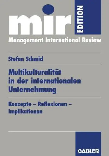 Multikulturalität in Der Internationalen Unternehmung: Konzepte -- Reflexionen -- Implikationen by Stefan Schmid