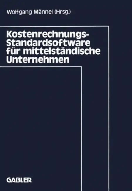 Kostenrechnungs-Standardsoftware Für Mittelständische Unternehmen by Wolfgang Männel