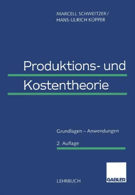 Produktions- Und Kostentheorie: Grundlagen -- Anwendungen by Marcell Schweitzer, Hans-Ulrich Küpper