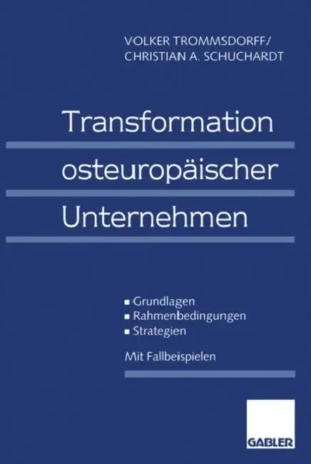 Transformation Osteuropäischer Unternehmen: Grundlagen -- Rahmenbedingungen -- Strategien by Volker Trommsdorff, Christian A. Schuchardt