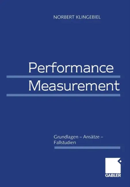 Performance Measurement: Grundlagen -- Ansätze -- Fallstudien by Norbert Klingebiel