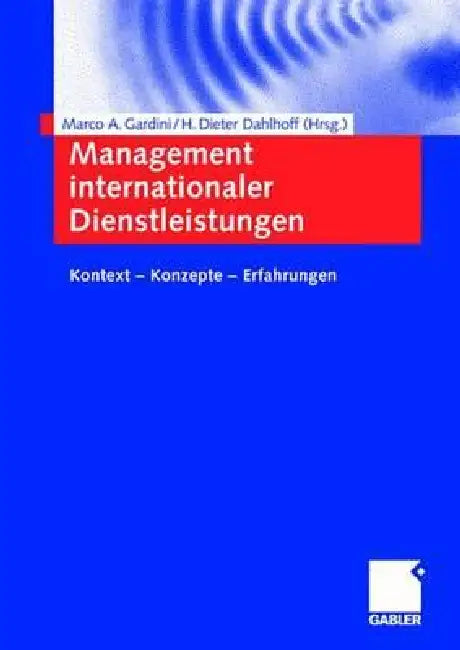 Management Internationaler Dienstleistungen: Kontext -- Konzepte -- Erfahrungen by Marco A. Gardini, H. Dieter Dahlhoff