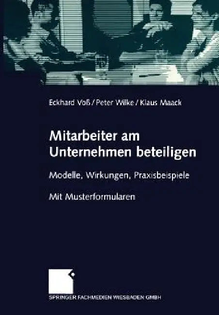 Mitarbeiter Am Unternehmen Beteiligen: Modelle, Wirkungen, Praxisbeispiele. Mit Musterformularen by Eckhard Voß, Peter Wilke, Klaus Maack