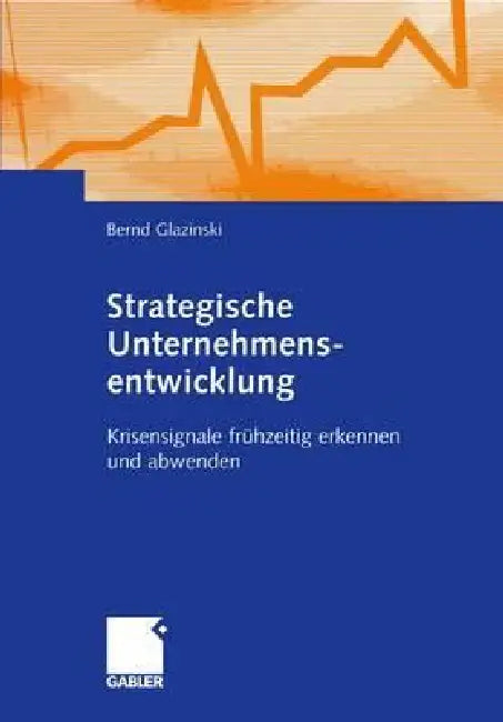 Strategische Unternehmensentwicklung: Krisensignale Frühzeitig Erkennen Und Abwenden by Bernd Glazinski