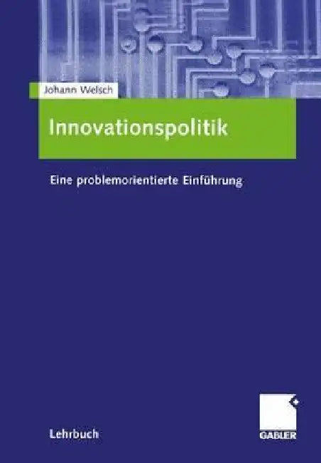 Innovationspolitik: Eine Problemorientierte Einführung by Johann Welsch