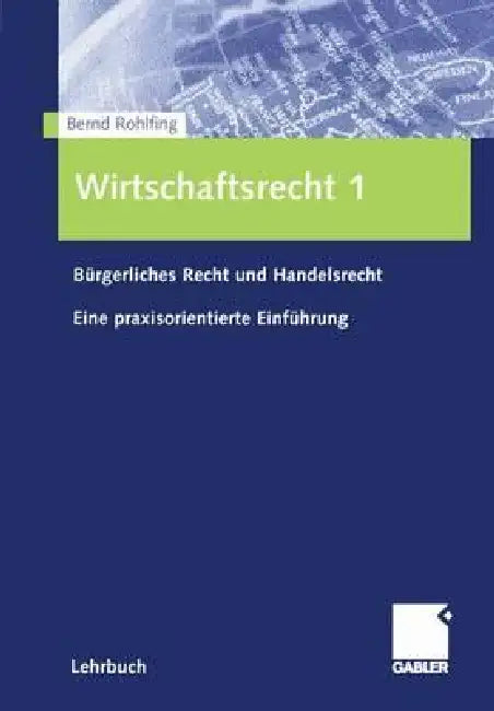 Wirtschaftsrecht 1: Bürgerliches Recht Und Handelsrecht Eine Praxisorientierte Einführung by Bernd Rohlfing
