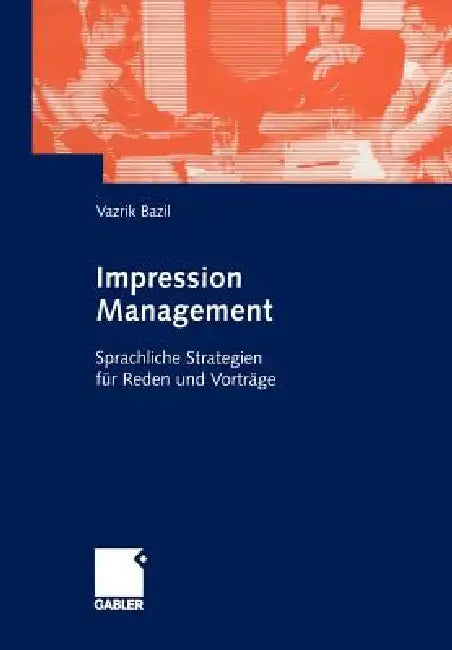 Impression Management: Sprachliche Strategien Für Reden Und Vorträge by Vazrik Bazil