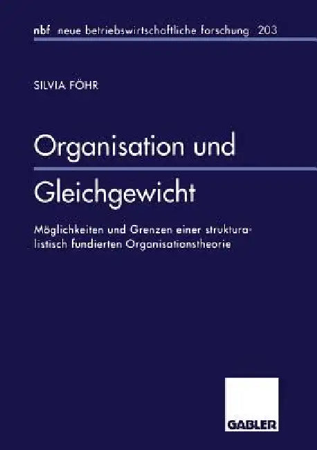 Organisation Und Gleichgewicht: Möglichkeiten Und Grenzen Einer Strukturalistisch Fundierten Organisationstheorie by Silvia Föhr