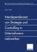 Interdependenzen Von Strategie Und Controlling in Unternehmensnetzwerken by Alan Hippe