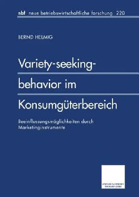 Variety-Seeking-Behavior Im Konsumgüterbereich: Beeinflussungsmöglichkeiten Durch Marketinginstrumente by Bernd Helmig