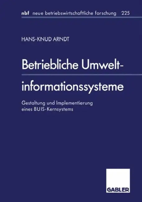 Betriebliche Umweltinformationssysteme: Gestaltung Und Implementierung Eines Buis-Kernsystems by Hans-Knud Arndt