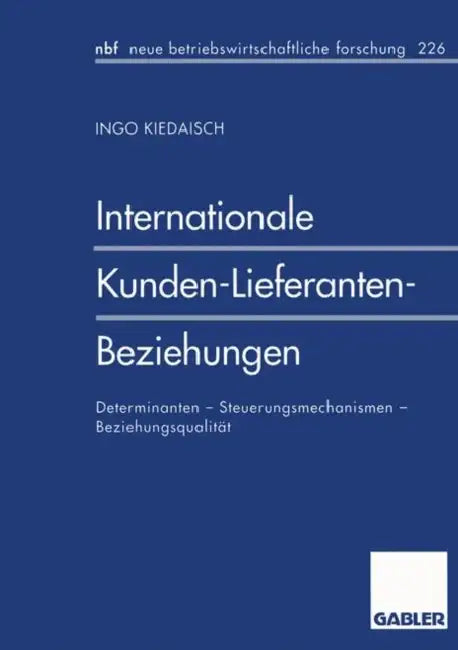 Internationale Kunden-Lieferanten-Beziehungen: Determinanten - Steuerungsmechanismen - Beziehungsqualität by Ingo Kiedaisch