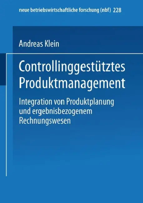 Controllinggestütztes Produktmanagement: Integration Von Produktplanung Und Ergebnisbezogenem Rechnungswesen by Andreas Klein