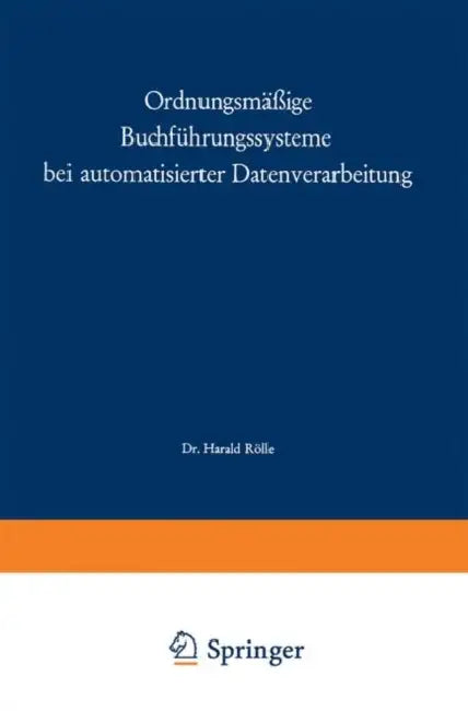 Ordnungsmäßige Buchführungssysteme Bei Automatisierter Datenverarbeitung by Harald Rölle