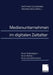Medienunternehmen Im Digitalen Zeitalter: Neue Technologien -- Neue Märkte -- Neue Geschäftsansätze by Matthias Schumann, Thomas Hess