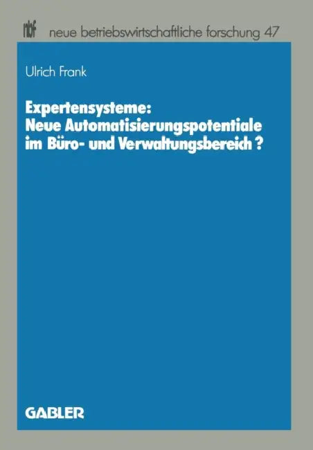Expertensysteme: Neue Automatisierungspotentiale Im Büro- Und Verwaltungsbereich? by Ulrich Frank