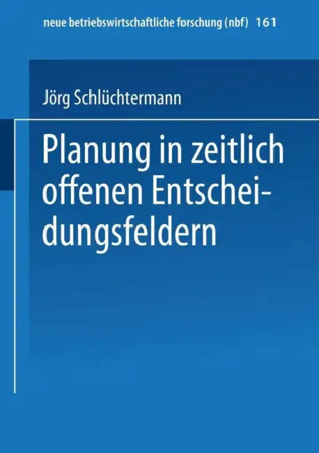 Planung in Zeitlich Offenen Entscheidungsfeldern by Jörg Schlüchtermann