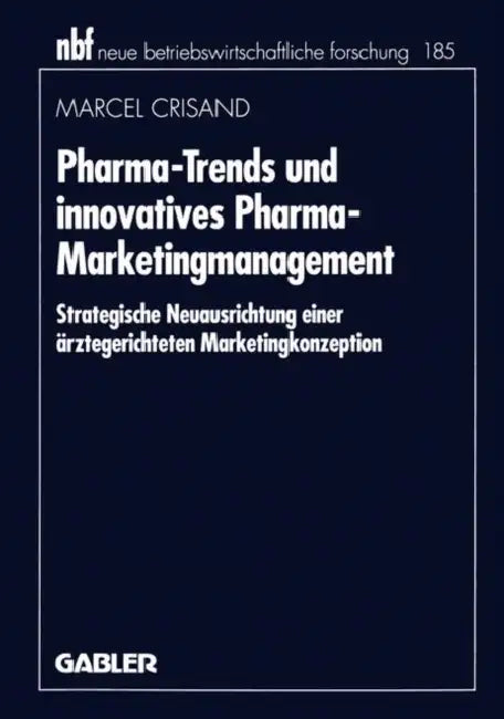 Pharma-Trends Und Innovatives Pharma-Marketingmanagement: Strategische Neuausrichtung Einer Ärztegerichteten Marketingkonzeption by Marcel Crisand