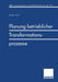 Planung Betrieblicher Transformationsprozesse by Peter Witt