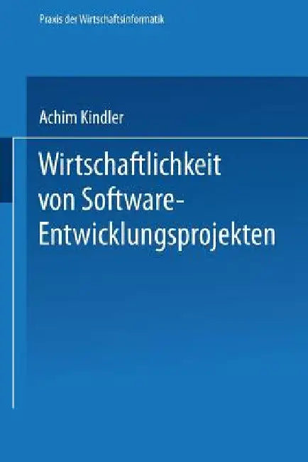 Wirtschaftlichkeit Von Software-Entwicklungsprojekten: Ansätze Zur Verbesserung Der Aufwandschätzung by Achim Kindler