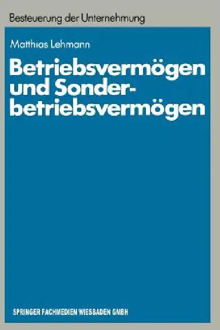 Betriebsvermögen Und Sonderbetriebsvermögen: Ein Beitrag Zur Konzept-Orientierten Anwendung Des Erfolgsteuerrechts Auf Personengesellschaften by Matthias Lehmann