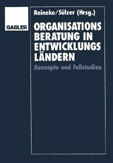 Organisationsberatung in Entwicklungsländern: Konzepte Und Fallstudien by Rolf-Dieter Reineke, Rolf Sülzer