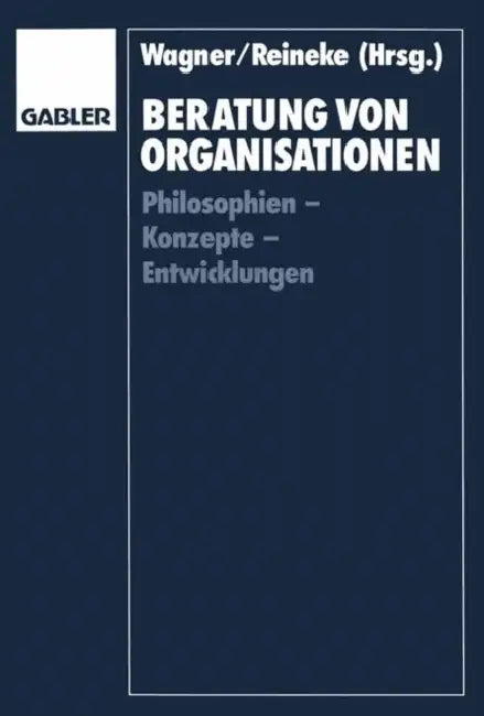 Beratung Von Organisationen: Philosophien -- Konzepte -- Entwicklungen by Helmut Wagner, Rolf-Dieter Reineke