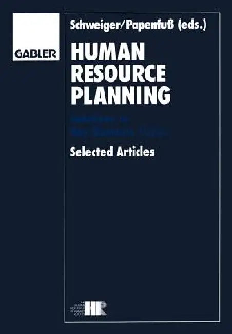 Human Resource Planning: Solutions to Key Business Issues Selected Articles by David M. Schweiger