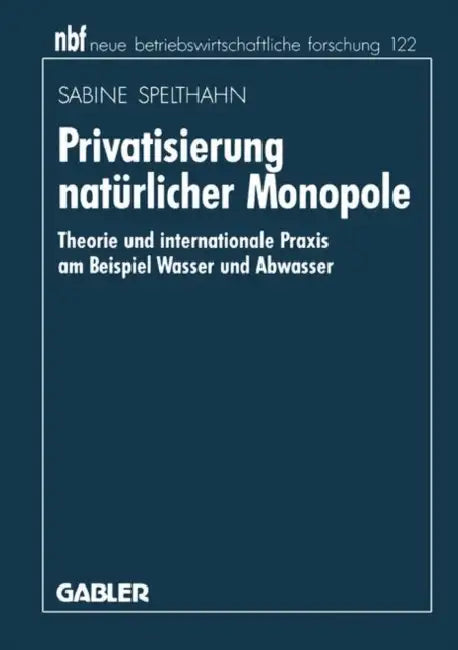 Privatisierung Natürlicher Monopole: Theorie Und Internationale PRAXIS Am Beispiel Wasser Und Abwasser by Sabine Spelthahn