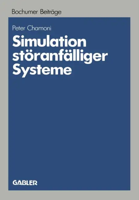 Simulation Störanfälliger Systeme: Praxisorientierte Modelle Und Deren Einsatz Auf Mikrocomputern Zur Betriebswirtschaftlichen Bewertung Von Störungen by Peter Chamoni
